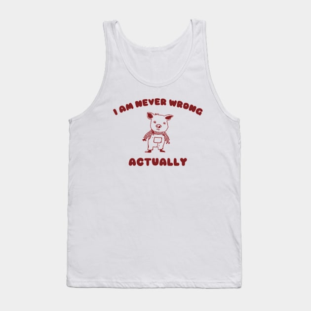 I Am Never Wrong Actually - Unisex Tank Top by ILOVEY2K